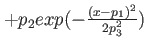 $ + p_2 exp(- \frac{(x-p_1)^2}{2 p_3^2})$