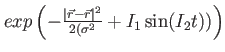 $ exp\left(- \frac{\vert \vec{r}-\vec{r} \vert^2}{2 (\sigma^2}+ I_1 \sin(I_2 t)) \right)$