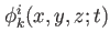 $ \phi^i_k(x,y,z;t)$