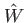 $ \hat{W}$
