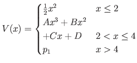 $ V(x)=\begin{cases}
\frac{1}{2}x^2 & x \leq 2 \\
Ax^3+Bx^2 +Cx+D & 2 < x \leq 4 \\
p_1 & x > 4
\end{cases}$