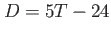 $ D=5T-24$
