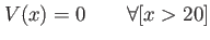 $ V(x)=0 \qquad \forall [x>20]$