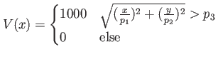 $ V(x)=\begin{cases}
1000 & \sqrt{(\frac{x}{p_1})^2+(\frac{y}{p_2})^2} > p_3 \\
0 & \text{else}
\end{cases}$