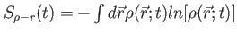 $ S_{\rho-r}(t)=- \int d\vec{r}\rho(\vec{r};t) ln [\rho(\vec{r};t)]$