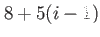$ 8+5(i-1)$