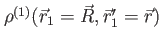 $ \rho^{(1)}(\vec{r}_1=\vec{R},\vec{r}'_1=\vec{r})$