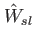 $ \hat{W}_{sl}$