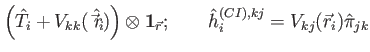 $\displaystyle \left( \hat{T}_i + V_{kk}(\hat{\vec{r}_i}) \right) \otimes \mathbf{1}_{\vec{r}};\qquad \hat{h}_i^{(CI),kj}= V_{kj}(\vec{r}_i)\hat{\pi}_{jk}$