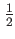 $ \frac{1}{2}$