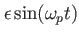$ \epsilon \sin(\omega_p t )$