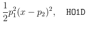 $\displaystyle \frac{1}{2}p_1^2(x-p_2)^2,\quad \mathtt{HO1D}$